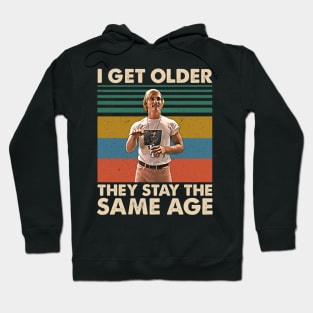 I Get Older They Stay The Same Age Movies Film Men Women Gifts Hoodie